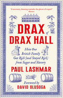 Drax of Drax Hall : How One British Family Got Rich (and Stayed Rich) from Sugar and Slavery-9780745352039