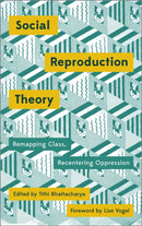 Social Reproduction Theory : Remapping Class, Recentering Oppression-9780745399881