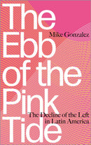 The Ebb of the Pink Tide : The Decline of the Left in Latin America-9780745399966