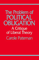 The Problem of Political Obligation : A Critical Analysis of Liberal Theory-9780745601359