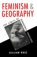 Feminism and Geography : The Limits of Geographical Knowledge-9780745611563