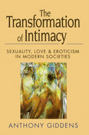 The Transformation of Intimacy : Sexuality, Love and Eroticism in Modern Societies-9780745612393
