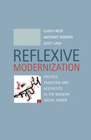 Reflexive Modernization : Politics, Tradition and Aesthetics in the Modern Social Order-9780745612782