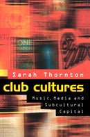 Club Cultures – Music, Media and Subcultural Capital
