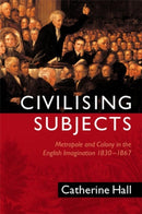 Civilising Subjects : Metropole and Colony in the English Imagination 1830 - 1867-9780745618210