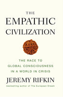 The Empathic Civilization : The Race to Global Consciousness in a World in Crisis-9780745641461