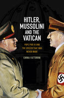 Hitler, Mussolini and the Vatican : Pope Pius XI and the Speech That was Never Made-9780745644882
