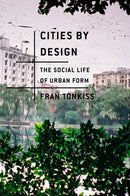 Cities by Design : The Social Life of Urban Form-9780745648989