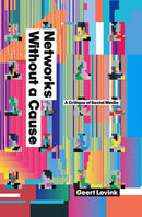 Networks Without a Cause : A Critique of Social Media-9780745649689