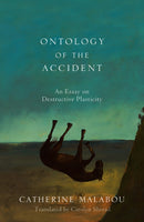 Ontology of the Accident – An Essay on Destructive  Plasticity
