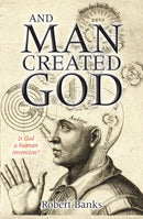 And Man Created God : Is God a human invention?-9780745955438