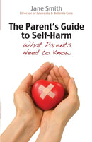 The Parent's Guide to Self-Harm : What parents need to know-9780745955704