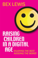 Raising Children in a Digital Age – Enjoying the best, avoiding the worst