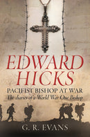 Edward Hicks: Pacifist Bishop at War : The diaries of a World War One Bishop-9780745956534