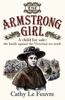 The Armstrong Girl : A child for sale: the battle against the Victorian sex trade-9780745956992