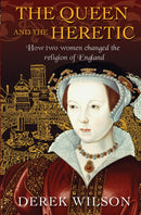 The Queen and the Heretic : How two women changed the religion of England-9780745968803