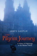 The Pilgrim Journey : A History of Pilgrimage in the Western World-9780745968964