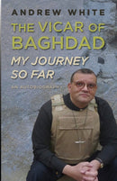 Vicar of Baghdad – My Journey So Far – An autobiography