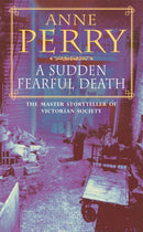A Sudden Fearful Death (William Monk Mystery, Book 4) : A shocking murder from the depths of Victorian London-9780747242888