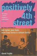 Positively 4th Street : The Lives and Times of Joan Baez, Bob Dylan, Mimi Baez Farina, and Richard Farina-9780747558262