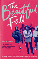 The Beautiful Fall : Fashion, Genius and Glorious Excess in 1970s Paris-9780747585466