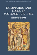 Domination and Lordship : Scotland, 1070-1230-9780748614974