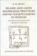Islamic and Caste Knowledge Practices among Haalpulaaren in Senegal : Between Mosque and Termite Mound-9780748619900