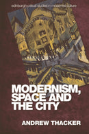 Modernism, Space and the City : Outsiders and Affect in Paris, Vienna, Berlin, and London-9780748633487