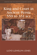 King and Court in Ancient Persia 559 to 331 BCE-9780748641253