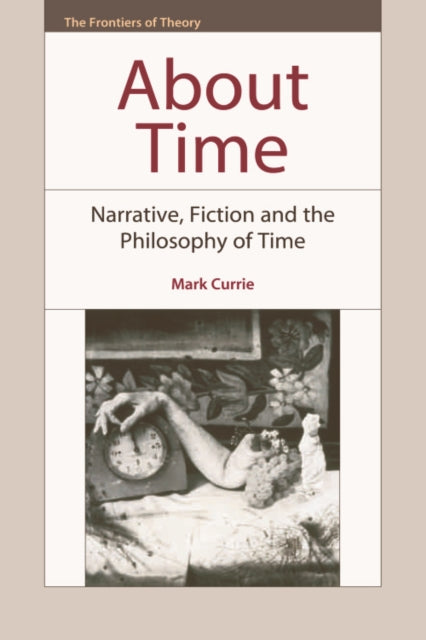 About Time : Narrative, Fiction and the Philosophy of Time-9780748642465