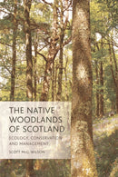 The Native Woodlands of Scotland : Ecology, Conservation and Management-9780748692859