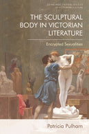 The Sculptural Body in Victorian Literature : Encrypted Sexualities-9780748693429