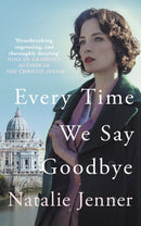 Every Time We Say Goodbye : 'Heartbreaking, engrossing, and thoroughly dazzling' - Nina de Gramont, author of The Christie Affair-9780749030063