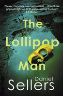 The Lollipop Man : The new gritty crime novel from bestselling author Daniel Sellers-9780749032715