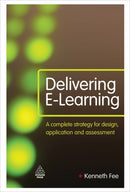 Delivering E-Learning : A Complete Strategy for Design Application and Assessment-9780749453978