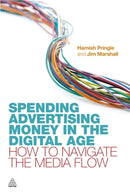 Spending Advertising Money in the Digital Age : How to Navigate the Media Flow-9780749463052