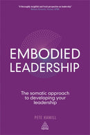Embodied Leadership : The Somatic Approach to Developing Your Leadership-9780749465643
