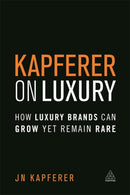 Kapferer on Luxury : How Luxury Brands Can Grow Yet Remain Rare-9780749474362