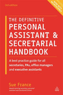 The Definitive Personal Assistant & Secretarial Handbook : A Best Practice Guide for All Secretaries, PAs, Office Managers and Executive Assistants-9780749474768