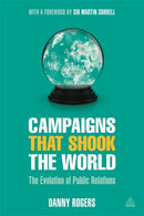 Campaigns that Shook the World : The Evolution of Public Relations-9780749475093
