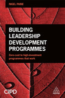Building Leadership Development Programmes : Zero-Cost to High-Investment Programmes that Work-9780749476939