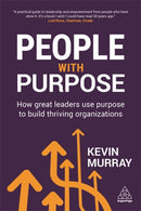 People with Purpose : How Great Leaders Use Purpose to Build Thriving Organizations-9780749476953