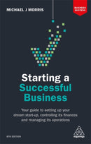 Starting a Successful Business : Your Guide to Setting Up Your Dream Start-up, Controlling its Finances and Managing its Operations-9780749480868