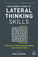 The Leader's Guide to Lateral Thinking Skills : Unlock the Creativity and Innovation in You and Your Team-9780749481025