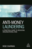 Anti-Money Laundering : A Practical Guide to Reducing Organizational Risk-9780749481896