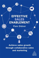 Effective Sales Enablement : Achieve sales growth through collaborative sales and marketing-9780749483647