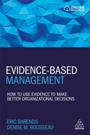 Evidence-Based Management : How to Use Evidence to Make Better Organizational Decisions-9780749483746