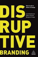 Disruptive Branding : How to Win in Times of Change-9780749484064