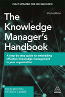 The Knowledge Manager's Handbook : A Step-by-Step Guide to Embedding Effective Knowledge Management in your Organization-9780749484606
