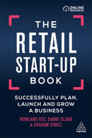 The Retail Start-Up Book : Successfully Plan, Launch and Grow a Business-9780749484729